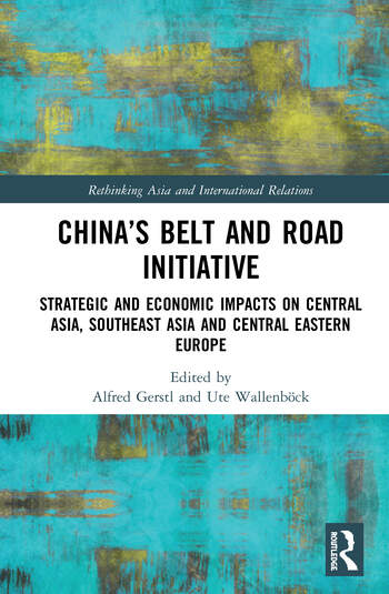 China’s Belt and Road Initiative: Strategic and Economic Impacts on Central Asia, Southeast Asia, and Central Eastern Europe