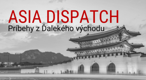 ASIA DISPATCH: Príbehy z Ďalekého východu